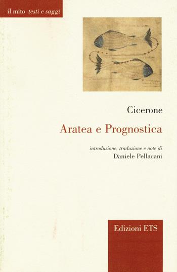 Aratea e Prognostica. Testo e latino a fronte - Marco Tullio Cicerone - Libro Edizioni ETS 2016, Il mito. Testi e saggi | Libraccio.it