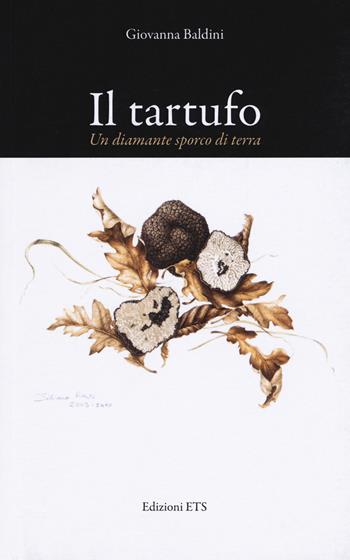 Il tartufo. Un diamante sporco di terra - Giovanna Baldini - Libro Edizioni ETS 2015 | Libraccio.it