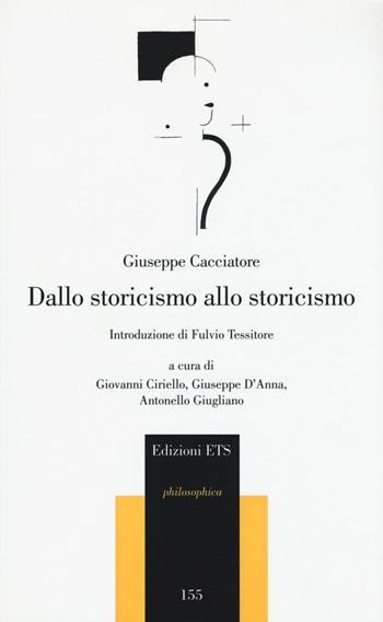 Dallo storicismo allo storicismo - Giuseppe Cacciatore - Libro Edizioni ETS 2016, Philosophica | Libraccio.it