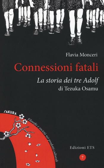 Connessioni fatali. La storia dei tre Adolf di Tezuka Osamu - Flavia Monceri - Libro Edizioni ETS 2016, Sakura | Libraccio.it