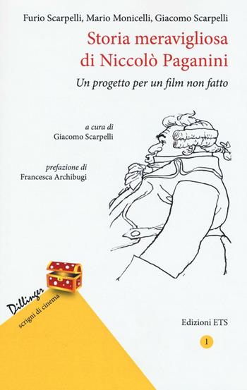 Storia meravigliosa di Niccolò Paganini. Un progetto per un film non fatto - Furio Scarpelli, Mario Monicelli, Giacomo Scarpelli - Libro Edizioni ETS 2016, Dillinger. Scrigni di cinema | Libraccio.it