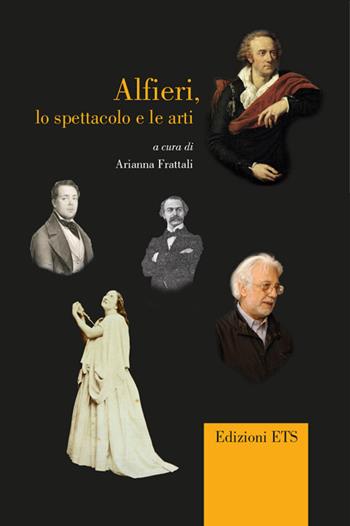 Alfieri, lo spettacolo e le arti. Giornata di studio (Pisa, 22 febbraio 2013)  - Libro Edizioni ETS 2016, Percorsi critici | Libraccio.it