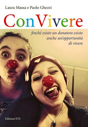 Convivere. Finché esiste un donatore esiste un'opportunità di vivere - Laura Massa, Paolo Ghezzi - Libro Edizioni ETS 2015 | Libraccio.it