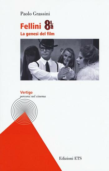 Fellini 8 e 1/2. La genesi del film - Paolo Grassini - Libro Edizioni ETS 2016, Vertigo. Percorsi nel cinema | Libraccio.it