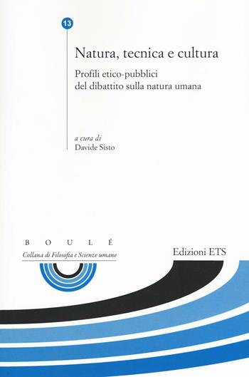 Natura, tecnica e cultura. Profili etico-pubblici del dibattito sulla natura umana  - Libro Edizioni ETS 2016, Boulè. Collana filosofia e scienze umane | Libraccio.it