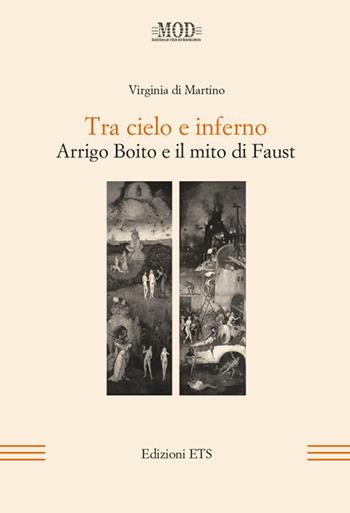 Tra cielo e inferno. Arrigo Boito e il mito di Faust - Virginia Di Martino - Libro Edizioni ETS 2016, La modernità letteraria | Libraccio.it