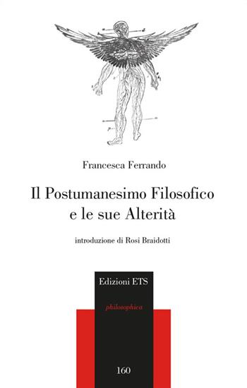 Il postumanesimo filosofico e le sue alterità - Francesca Ferrando - Libro Edizioni ETS 2016, Philosophica | Libraccio.it
