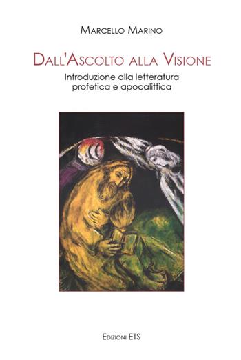 Dall'ascolto alla visione. Introduzione alla letteratura profetica e apocalittica - Marcello Marino - Libro Edizioni ETS 2016 | Libraccio.it