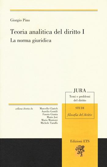 Teoria analitica del diritto. Vol. 1: La norma giuridica - Giorgio Pino - Libro Edizioni ETS 2016, Jura. Temi e problemi del diritto | Libraccio.it