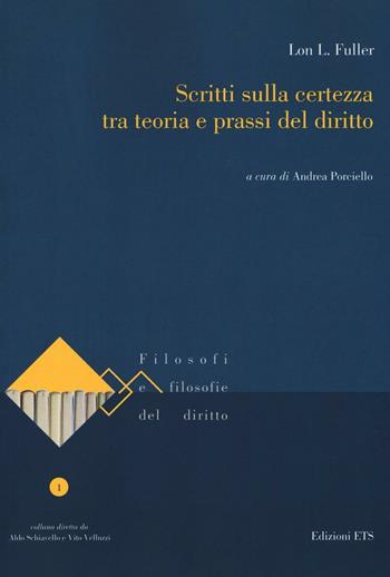 Scritti sulla certezza tra teoria e prassi del diritto - Lon L. Fuller - Libro Edizioni ETS 2016, Filosofi e filosofia del diritto | Libraccio.it