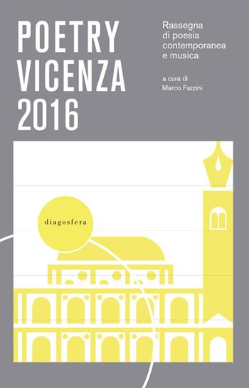 Poetry Vicenza. Rassegna di poesia contemporanea e musica 2016  - Libro Edizioni ETS 2016, Diagosfera | Libraccio.it