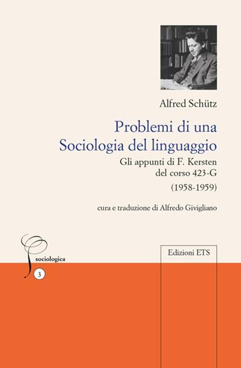 Problemi di una sociologia del linguaggio. Gli appunti di F. Kersten del corso 423-G (1958-1959) - Alfred Schütz - Libro Edizioni ETS 2016, Sociologia | Libraccio.it