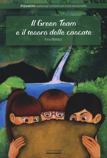 Il green team e il tesoro delle cascate - Enrico Matteazzi - Libro Edizioni ETS 2016, Pijamini | Libraccio.it