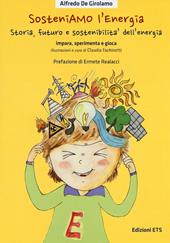 SosteniAMO l’energia. Storia, futuro e sostenibilità dell’energia. Impara, sperimenta e gioca. Ediz. illustrata. Con Gioco