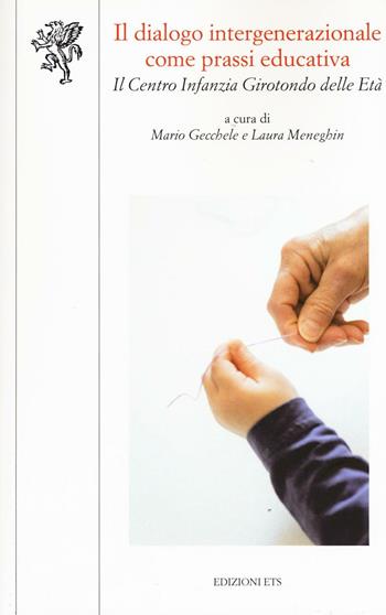 Il dialogo intergenerazionale come prassi educativa. Il Centro infanzia Girotondo delle età  - Libro Edizioni ETS 2016, Scienze dell'educazione | Libraccio.it