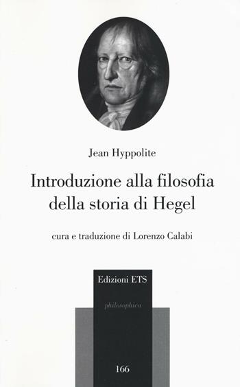 Introduzione alla filosofia della storia di Hegel - Jean Hyppolite - Libro Edizioni ETS 2016, Philosophica | Libraccio.it