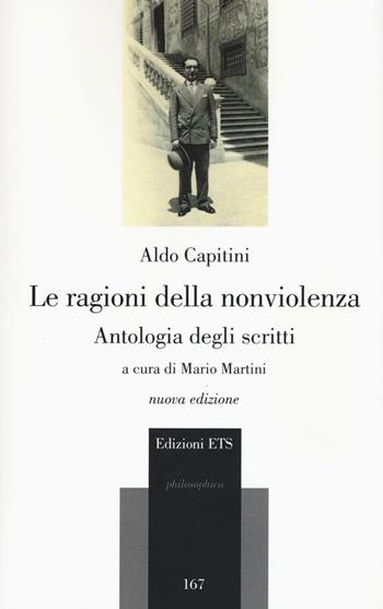 La ragioni della nonviolenza. Antologia degli scritti - Aldo Capitini - Libro Edizioni ETS 2016, Philosophica | Libraccio.it