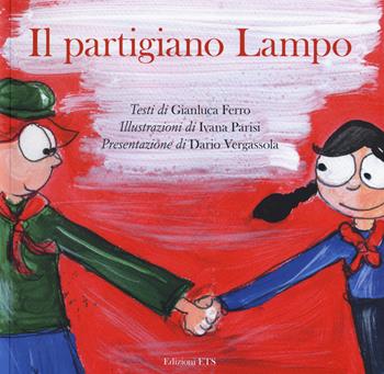 Il partigiano lampo. Ediz. a colori - Gianluca Ferro - Libro Edizioni ETS 2017 | Libraccio.it