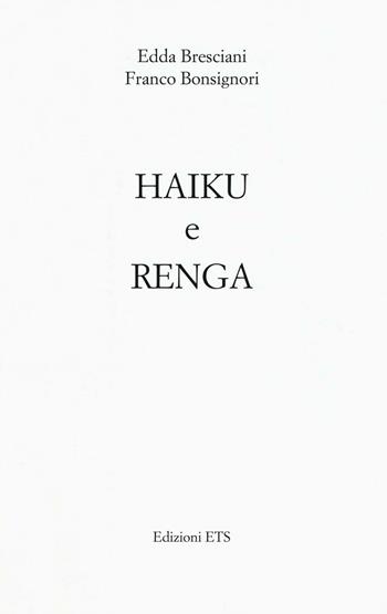 Haiku e Renga - Edda Bresciani, Franco Bonsignori - Libro Edizioni ETS 2016 | Libraccio.it
