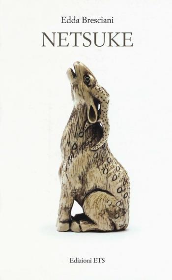 Netsuke. Ediz. illustrata - Edda Bresciani - Libro Edizioni ETS 2016 | Libraccio.it