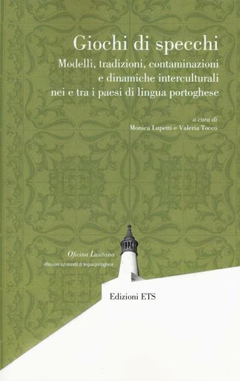 Giochi di specchi. Modelli tradizioni contaminazioni e dinamiche interculturali nei e tra i paesi di lingua portoghese  - Libro Edizioni ETS 2016, Oficina lusitana | Libraccio.it