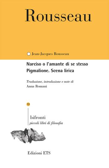 Narciso o l'amante di se stesso. Pigmalione. Testo francese a fronte - Jean-Jacques Rousseau - Libro Edizioni ETS 2019, Bifronti | Libraccio.it