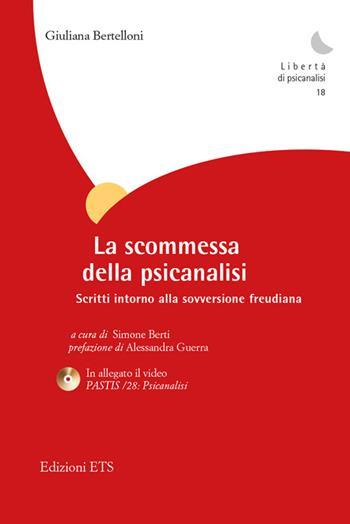 La scommessa della psicanalisi. Scritti intorno alla sovversione freudiana. Con DVD - Giuliana Bertelloni - Libro Edizioni ETS 2016, Libertà di psicanalisi | Libraccio.it