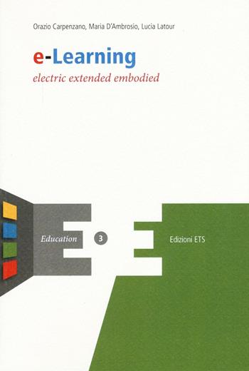 E-learning. Electric extended embodied - Orazio Carpenzano, Maria D'Ambrosio, Lucia Latour - Libro Edizioni ETS 2016, Education | Libraccio.it