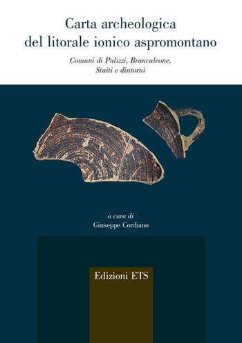 Carta archeologica del litorale ionico aspromontano. Comuni di Palizzi, Brancaleone, Staiti e dintorni  - Libro Edizioni ETS 2016, Agri e chorai tra Magna Grecia e Etruria | Libraccio.it
