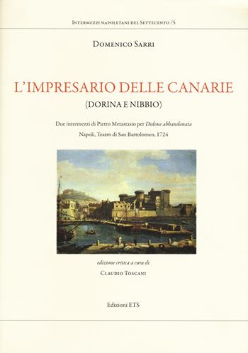 L'impresario delle Canarie (Dorina e Nibbio). Due intermezzi di Pietro Metastasio per «Didone abbandonata». Napoli, Teatro di San Bartolomeo, 1724 - Domenico Sarri - Libro Edizioni ETS 2017, Intermezzi napoletani del Settecento | Libraccio.it