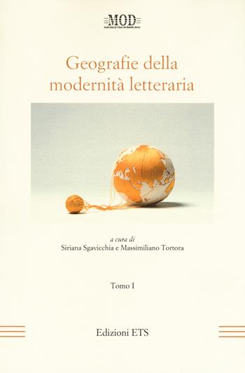 Geografie della modernità letteraria. Atti del Convegno internazionale della Mod (Perugia, 10-13 giugno 2015). Vol. 1  - Libro Edizioni ETS 2017, La modernità letteraria | Libraccio.it