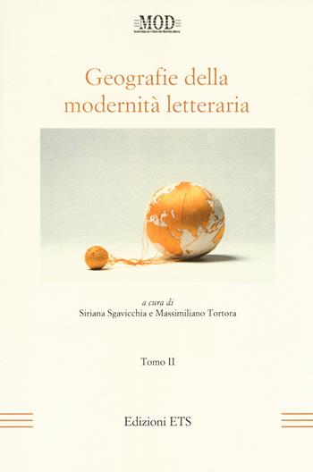 Geografie della modernità letteraria. Atti del Convegno internazionale della Mod (Perugia, 10-13 giugno 2015). Vol. 2  - Libro Edizioni ETS 2017, La modernità letteraria | Libraccio.it