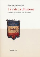 La catena d'unione. Contributi per una storia della massoneria