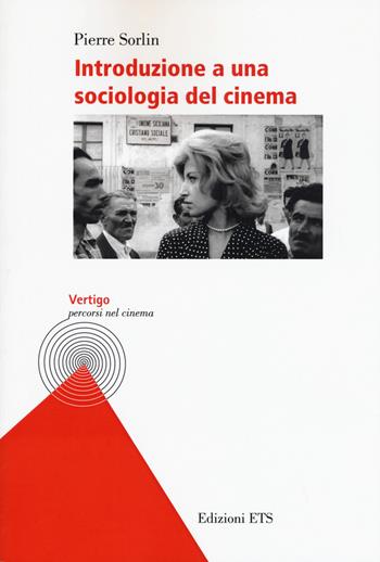 Introduzione a una sociologia del cinema - Pierre Sorlin - Libro Edizioni ETS 2017, Vertigo. Percorsi nel cinema | Libraccio.it