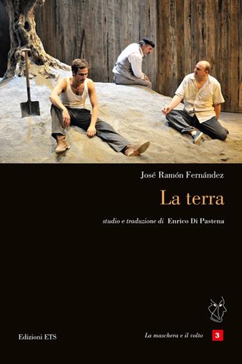 La terra. Testo spagnolo a fronte - José Ramón Fernández - Libro Edizioni ETS 2017, La maschera e il volto. Teatro ispanico | Libraccio.it