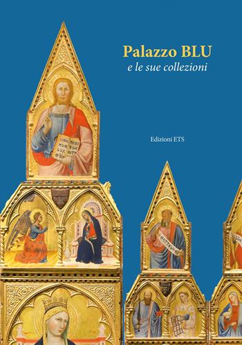 Palazzo Blu e le sue collezioni - Stefano Renzoni, Monica Baldassarri - Libro Edizioni ETS 2016 | Libraccio.it