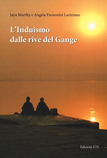 L'induismo dalle rive del Gange - Jaya Murthy, Angela Fiorentini - Libro Edizioni ETS 2017 | Libraccio.it