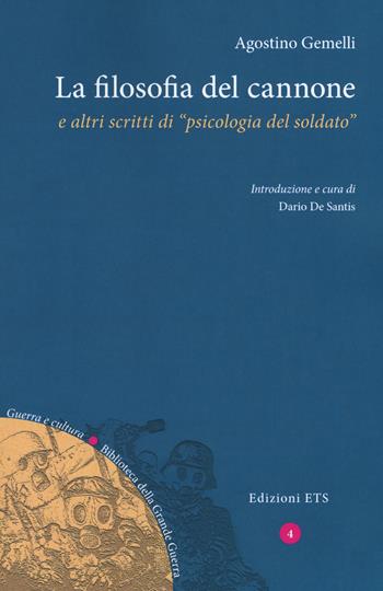 La filosofia del cannone e altri scritti di «psicologia del soldato» - Agostino Gemelli - Libro Edizioni ETS 2019, Guerra e cultura. Biblioteca della Grande Guerra | Libraccio.it