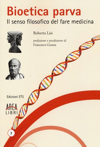 Bioetica parva. Il senso filosofico del fare medicina - Roberta Lisi - Libro Edizioni ETS 2017, Area libri | Libraccio.it