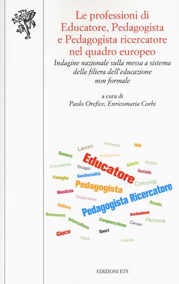 Le professioni di educatore, pedagogista e pedagogista ricercatore nel quadro europeo. Indagine nazionale sulla messa a sistema della filiera dell'educazione non formale  - Libro Edizioni ETS 2017, Scienze dell'educazione | Libraccio.it