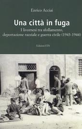 Una città in fuga. I livornesi tra sfollamento, deportazione razziale e guerra civile (1943-1944)