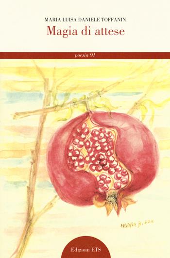Magia di attese - Maria Luisa Daniele Toffanin - Libro Edizioni ETS 2018, Il portone. Letteraria poesia | Libraccio.it