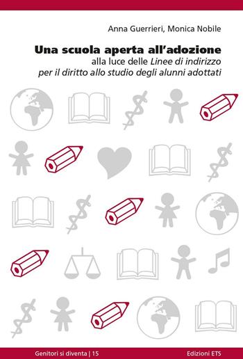 Una scuola aperta all'adozione. Alla luce delle linee di indirizzo per il diritto allo studio degli alunni adottati - Anna Guerrieri, Monica Nobile - Libro Edizioni ETS 2016, Genitori si diventa | Libraccio.it