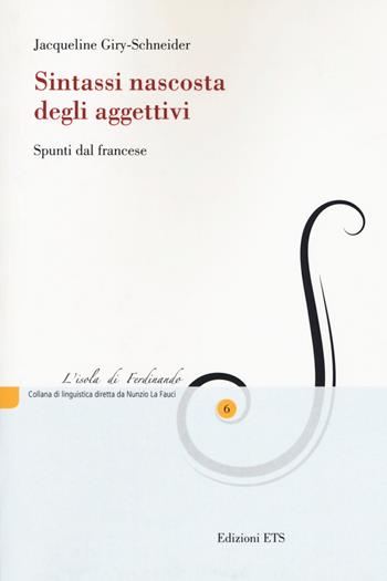 Sintassi nascosta degli aggettivi. Spunti dal francese - Jacqueline Giry-Schneider - Libro Edizioni ETS 2018, L' isola di Ferdinando | Libraccio.it