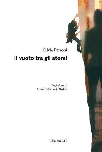Il vuoto tra gli atomi - Silvia Petroni - Libro Edizioni ETS 2016, Obliqui | Libraccio.it