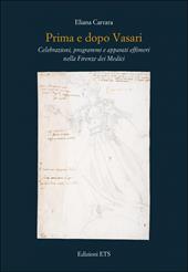 Prima e dopo Vasari. Celebrazioni, programmi e apparati effimeri nella Firenze dei Medici