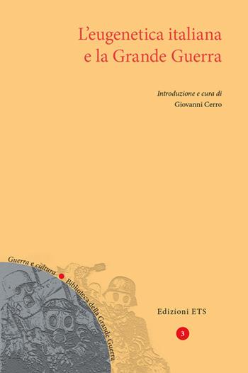 L'eugenetica italiana e la Grande Guerra  - Libro Edizioni ETS 2017, Guerra e cultura. Biblioteca della Grande Guerra | Libraccio.it