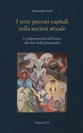 I sette peccati capitali nella società attuale. I comportamenti dell'uomo alla luce della psicoanalisi