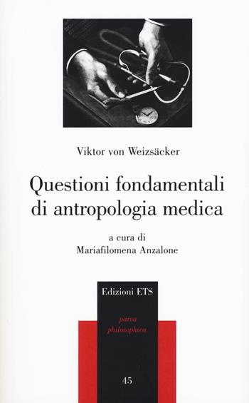Questioni fondamentali di antropologia medica - Viktor von Wiezsacker - Libro Edizioni ETS 2017, Parva Philosophica | Libraccio.it