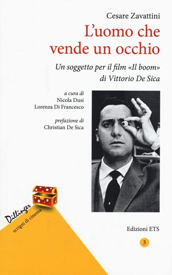 L'uomo che vende un occhio. Un soggetto per il film «Il boom» di Vittorio De Sica - Cesare Zavattini - Libro Edizioni ETS 2017 | Libraccio.it